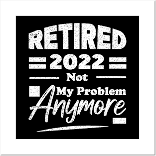 Retired 2022 Not My Problem Anymore Posters and Art